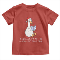 Silly Goose Bookish Christmas Toddler T Shirt Mentally I Am At The Scholastic Book Fair - Wonder Print Shop