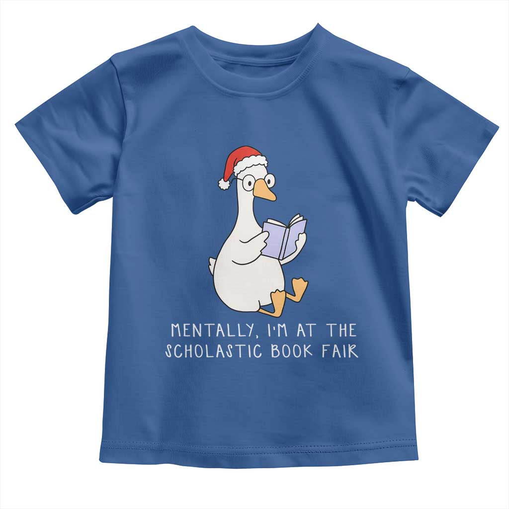 Silly Goose Bookish Christmas Toddler T Shirt Mentally I Am At The Scholastic Book Fair - Wonder Print Shop