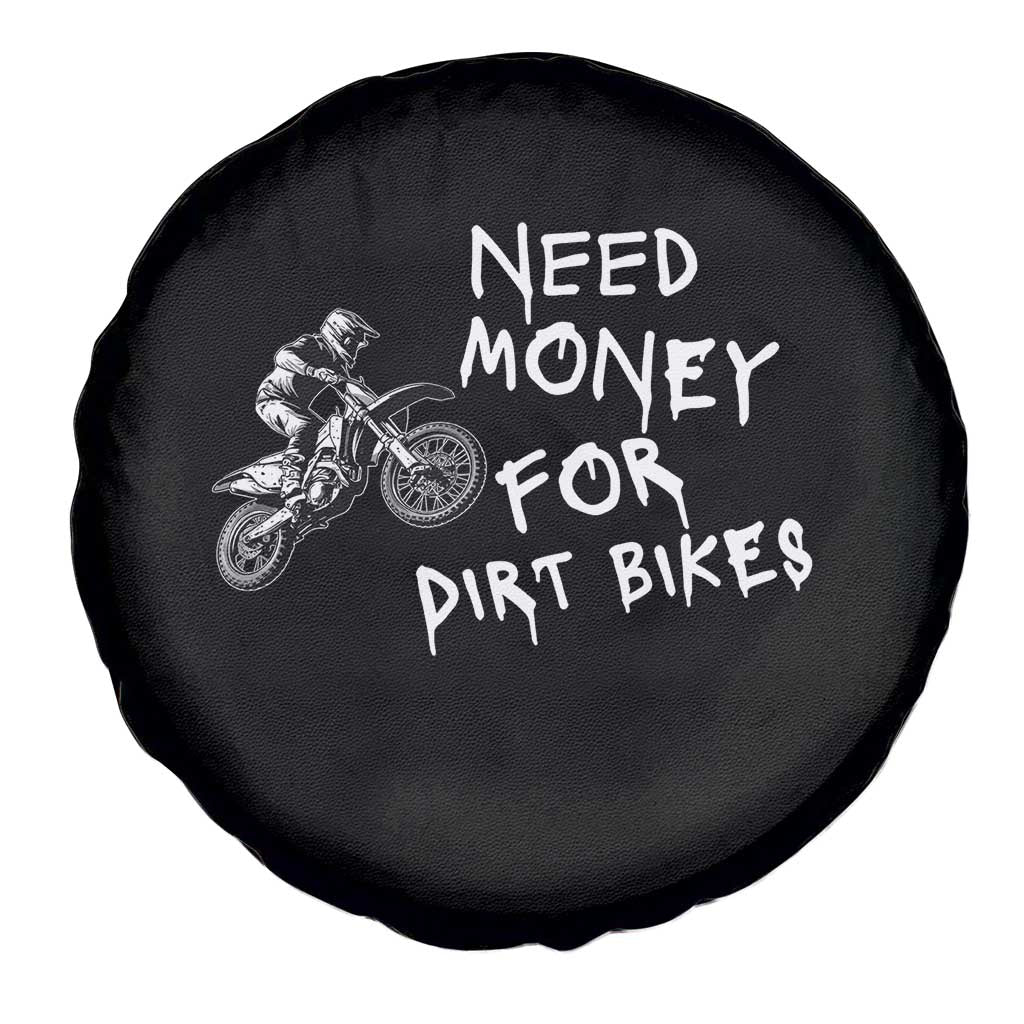 Funny Dirt Bike Motocross Spare Tire Cover Need Money for Dirt Bikes - Wonder Print Shop