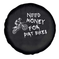 Funny Dirt Bike Motocross Spare Tire Cover Need Money for Dirt Bikes - Wonder Print Shop