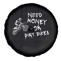 Funny Dirt Bike Motocross Spare Tire Cover Need Money for Dirt Bikes - Wonder Print Shop