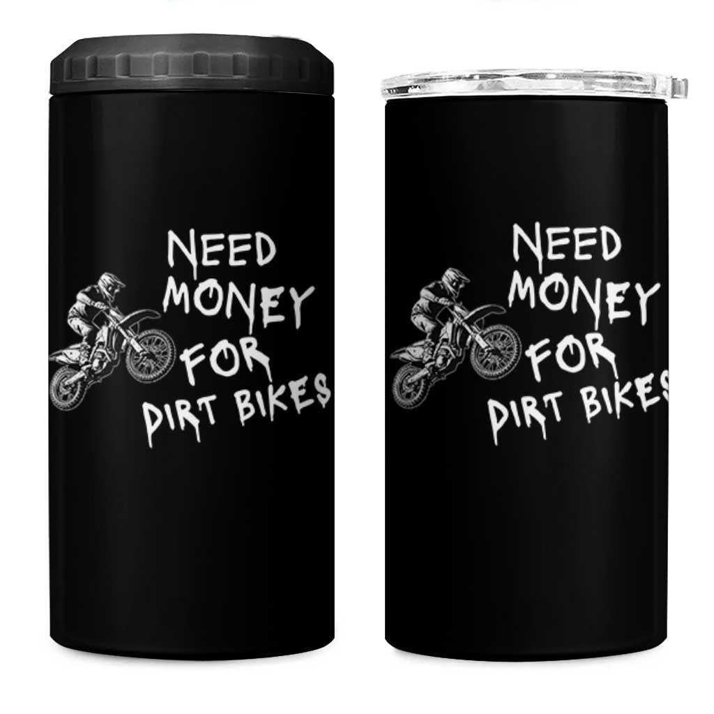 Funny Dirt Bike Motocross 4 in 1 Can Cooler Tumbler Need Money for Dirt Bikes - Wonder Print Shop