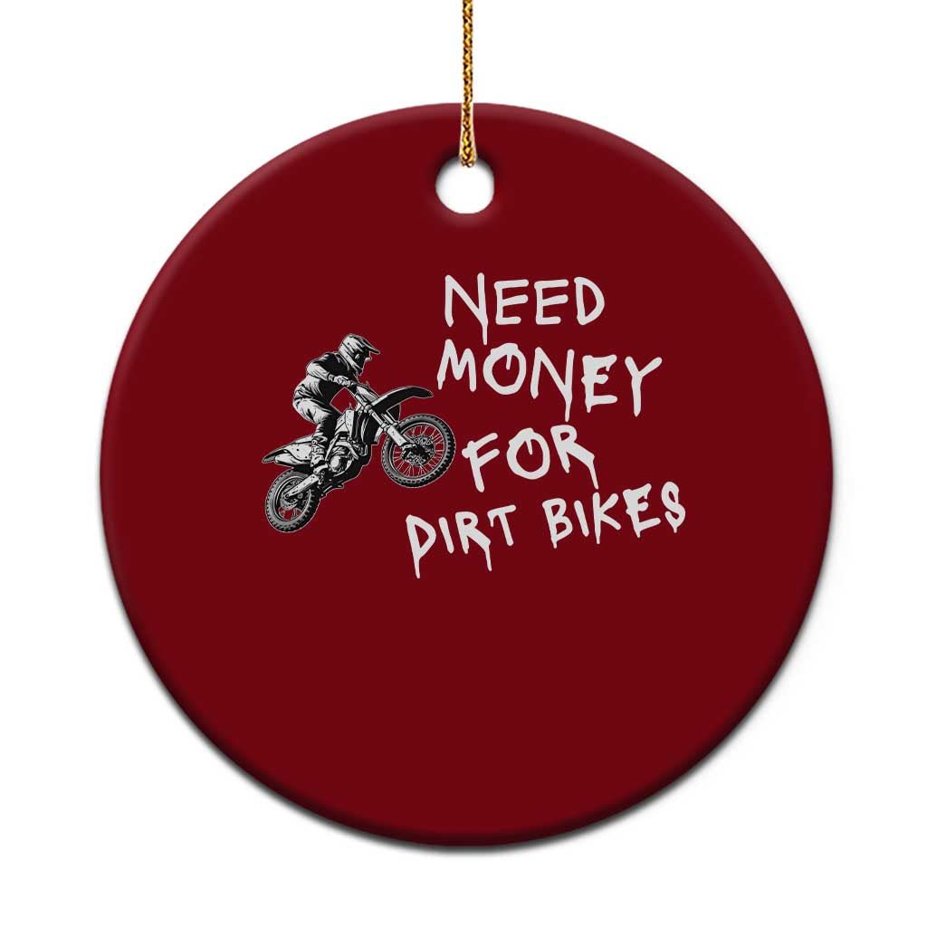 Funny Dirt Bike Motocross Ceramic Ornament Need Money for Dirt Bikes - Wonder Print Shop