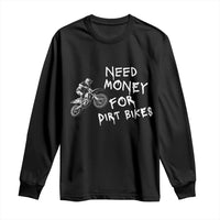 Funny Dirt Bike Motocross Long Sleeve Shirt Need Money for Dirt Bikes - Wonder Print Shop