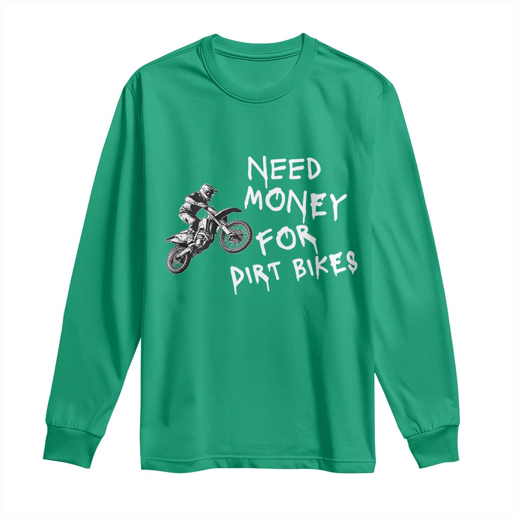 Funny Dirt Bike Motocross Long Sleeve Shirt Need Money for Dirt Bikes - Wonder Print Shop