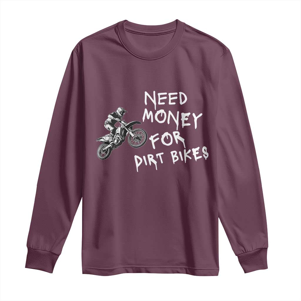 Funny Dirt Bike Motocross Long Sleeve Shirt Need Money for Dirt Bikes - Wonder Print Shop