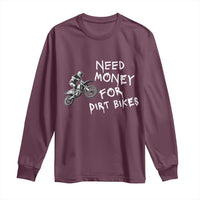 Funny Dirt Bike Motocross Long Sleeve Shirt Need Money for Dirt Bikes - Wonder Print Shop