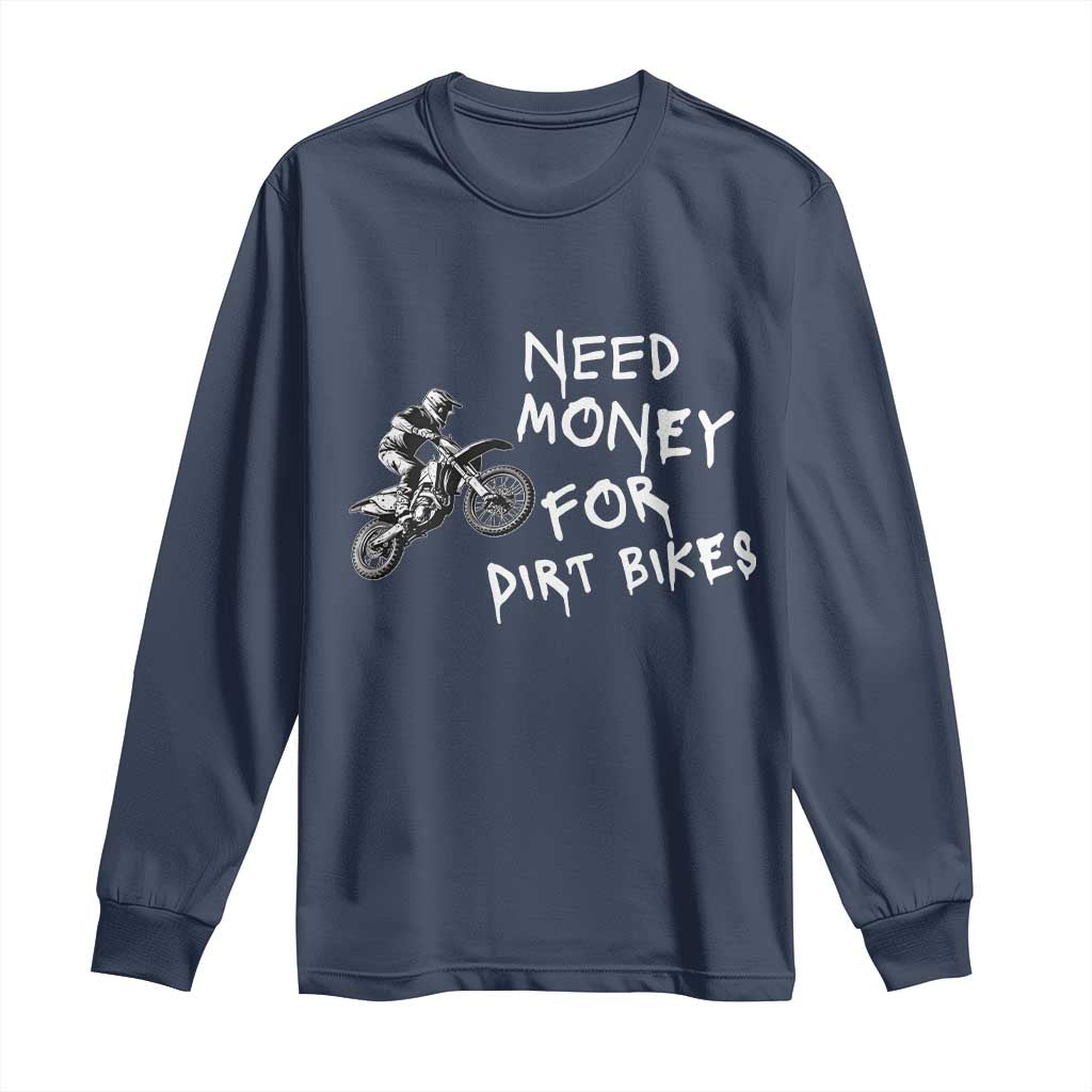 Funny Dirt Bike Motocross Long Sleeve Shirt Need Money for Dirt Bikes - Wonder Print Shop