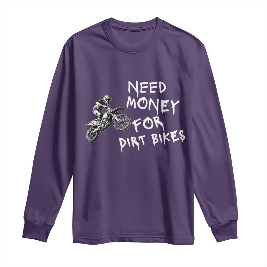 Funny Dirt Bike Motocross Long Sleeve Shirt Need Money for Dirt Bikes - Wonder Print Shop