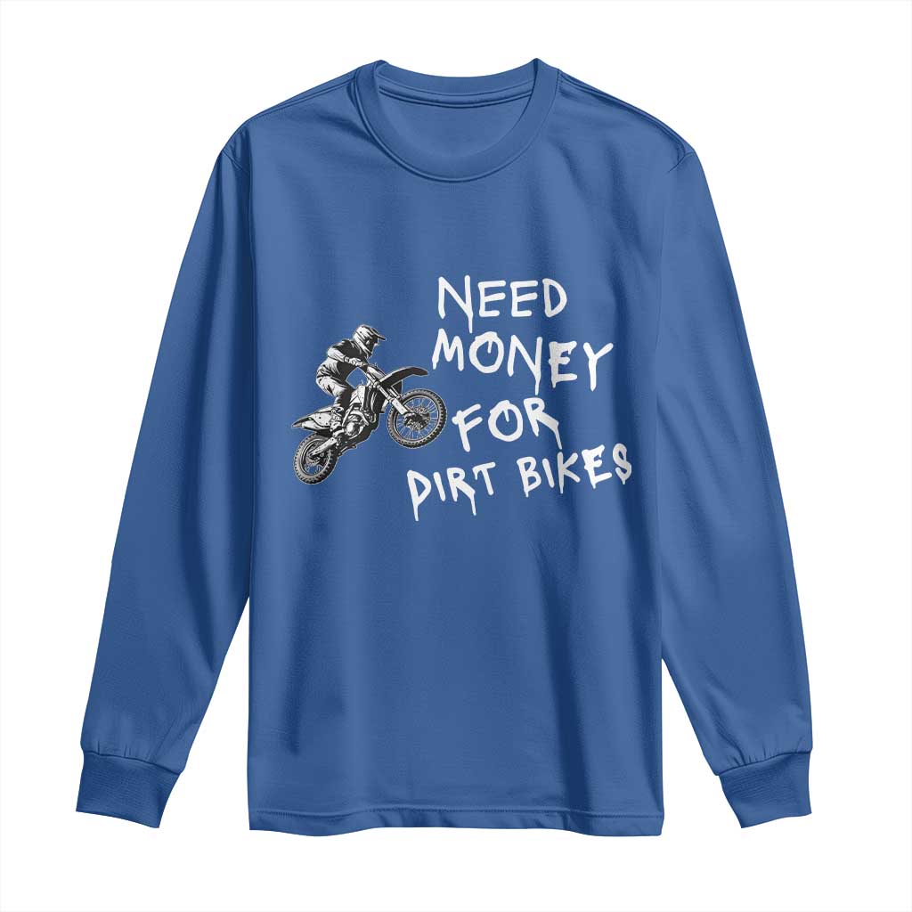Funny Dirt Bike Motocross Long Sleeve Shirt Need Money for Dirt Bikes - Wonder Print Shop