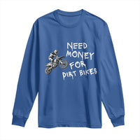 Funny Dirt Bike Motocross Long Sleeve Shirt Need Money for Dirt Bikes - Wonder Print Shop