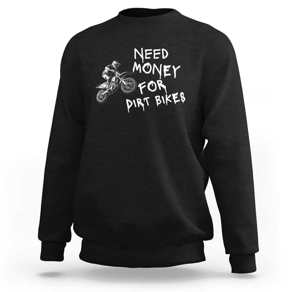 Funny Dirt Bike Motocross Sweatshirt Need Money for Dirt Bikes - Wonder Print Shop