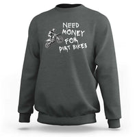 Funny Dirt Bike Motocross Sweatshirt Need Money for Dirt Bikes - Wonder Print Shop