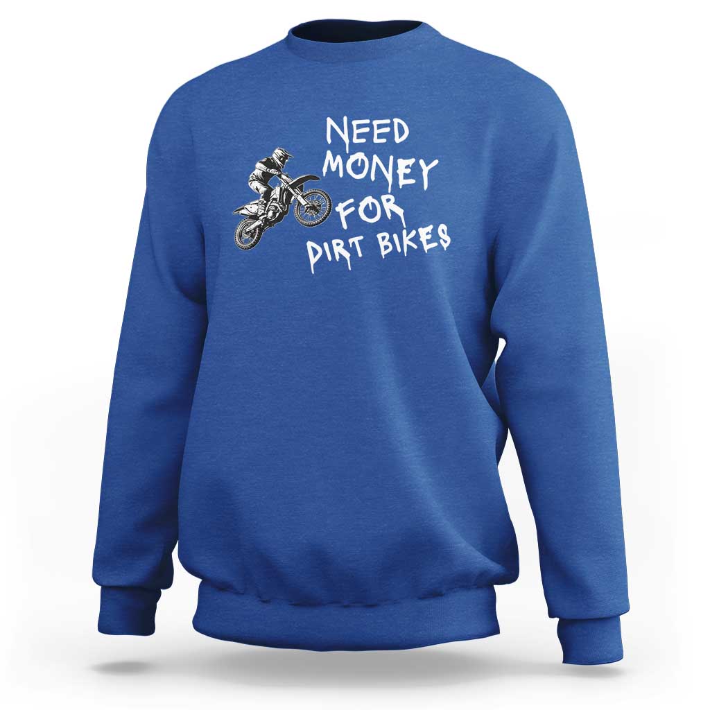 Funny Dirt Bike Motocross Sweatshirt Need Money for Dirt Bikes - Wonder Print Shop