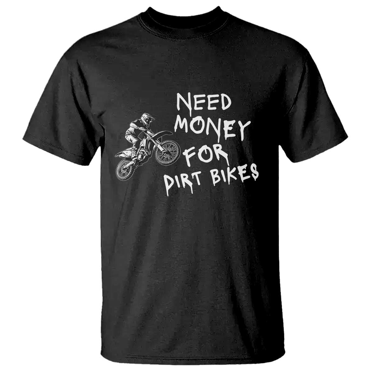 Funny Dirt Bike Motocross T Shirt Need Money for Dirt Bikes - Wonder Print Shop