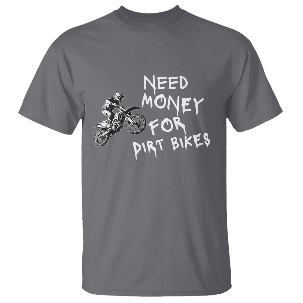Funny Dirt Bike Motocross T Shirt Need Money for Dirt Bikes - Wonder Print Shop