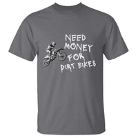 Funny Dirt Bike Motocross T Shirt Need Money for Dirt Bikes - Wonder Print Shop