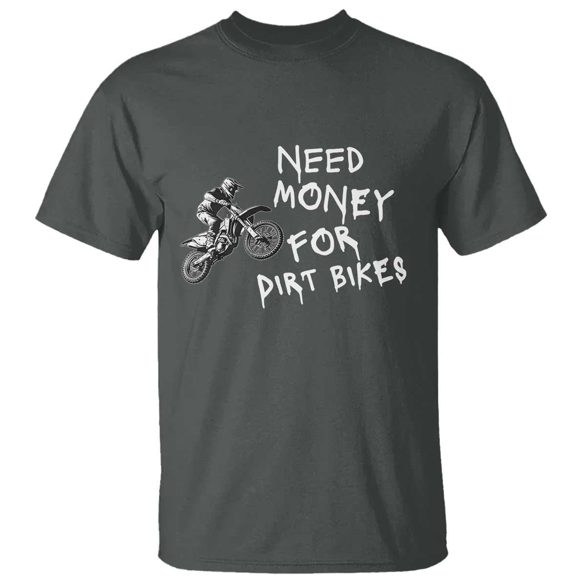 Funny Dirt Bike Motocross T Shirt Need Money for Dirt Bikes - Wonder Print Shop