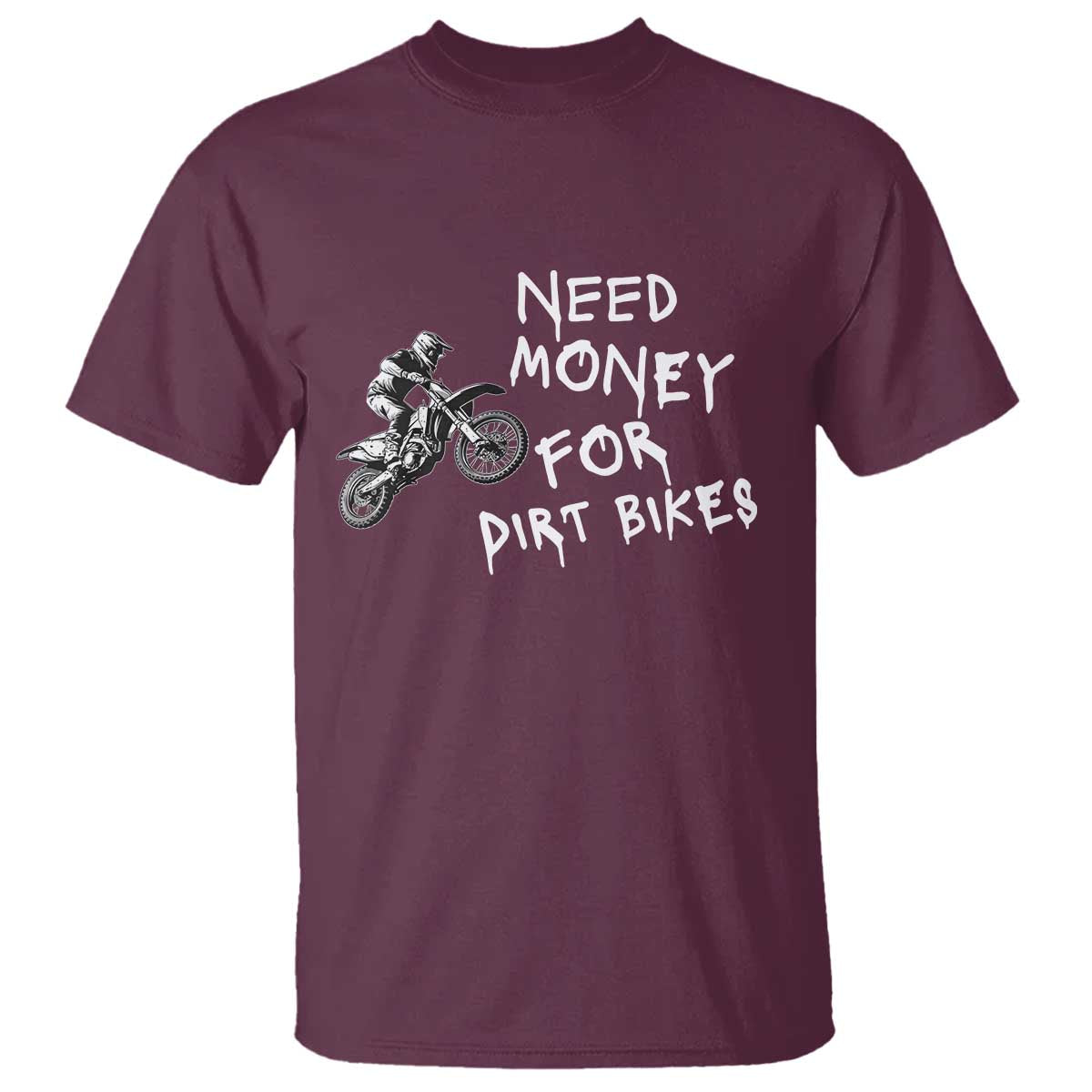 Funny Dirt Bike Motocross T Shirt Need Money for Dirt Bikes - Wonder Print Shop
