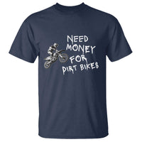 Funny Dirt Bike Motocross T Shirt Need Money for Dirt Bikes - Wonder Print Shop