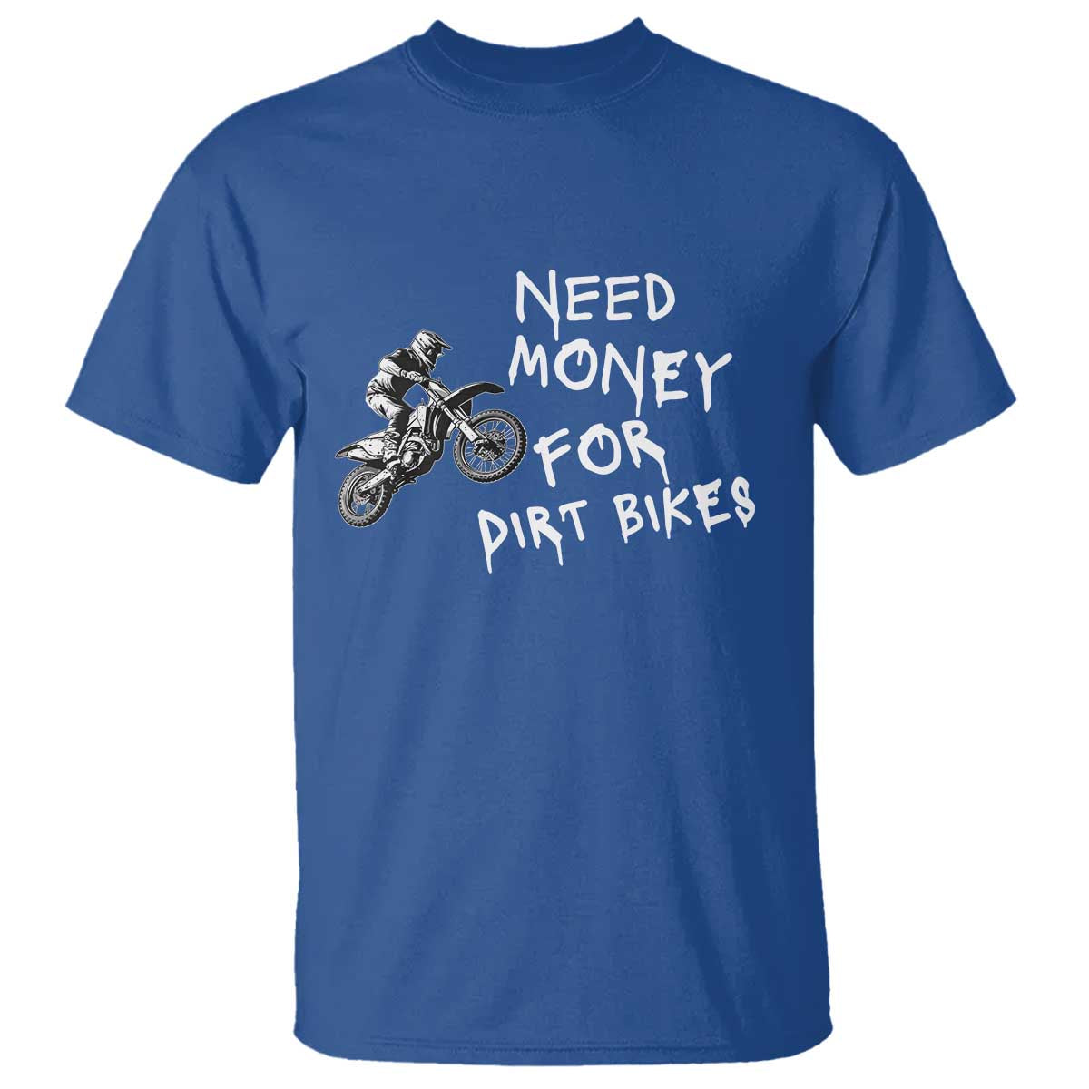 Funny Dirt Bike Motocross T Shirt Need Money for Dirt Bikes - Wonder Print Shop