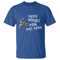Funny Dirt Bike Motocross T Shirt Need Money for Dirt Bikes - Wonder Print Shop
