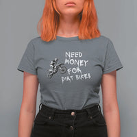 Funny Dirt Bike Motocross T Shirt For Women Need Money for Dirt Bikes - Wonder Print Shop