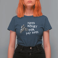 Funny Dirt Bike Motocross T Shirt For Women Need Money for Dirt Bikes - Wonder Print Shop