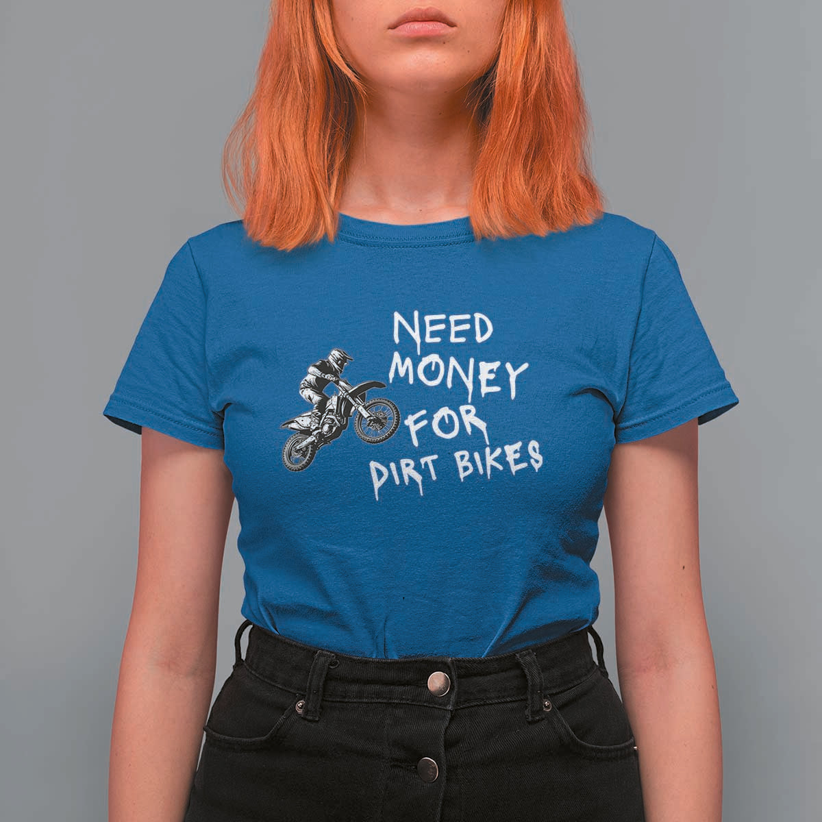 Funny Dirt Bike Motocross T Shirt For Women Need Money for Dirt Bikes - Wonder Print Shop