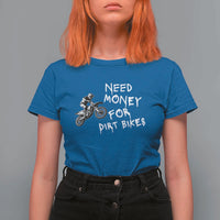 Funny Dirt Bike Motocross T Shirt For Women Need Money for Dirt Bikes - Wonder Print Shop