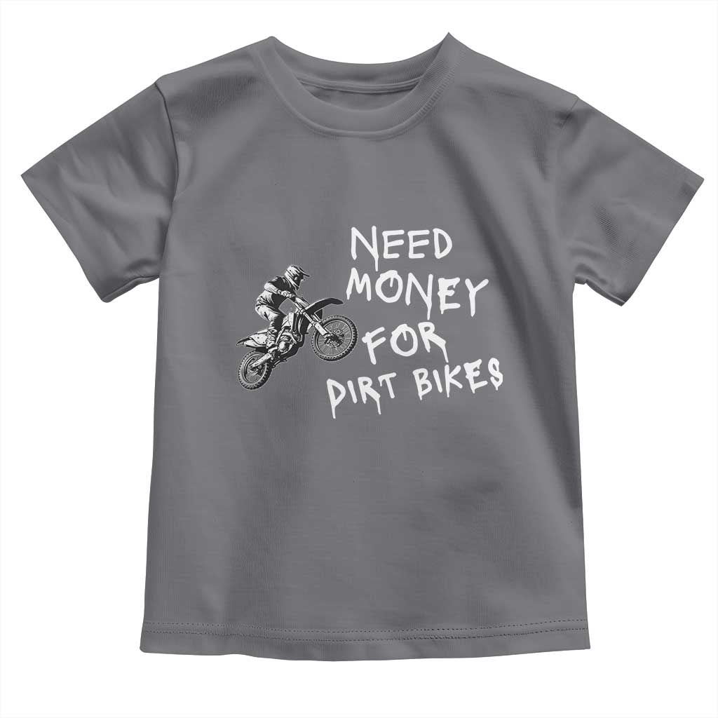 Funny Dirt Bike Motocross Toddler T Shirt Need Money for Dirt Bikes - Wonder Print Shop