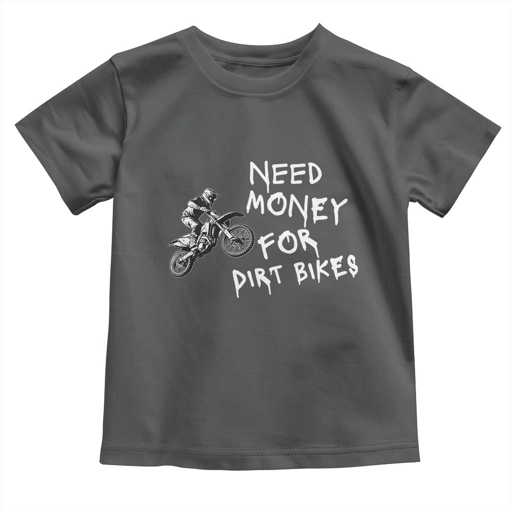 Funny Dirt Bike Motocross Toddler T Shirt Need Money for Dirt Bikes - Wonder Print Shop