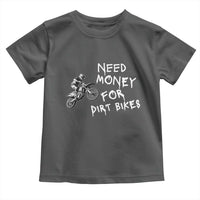 Funny Dirt Bike Motocross Toddler T Shirt Need Money for Dirt Bikes - Wonder Print Shop