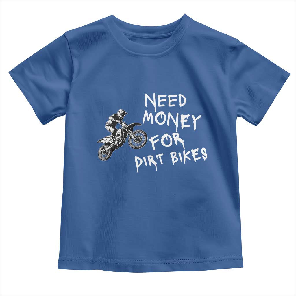 Funny Dirt Bike Motocross Toddler T Shirt Need Money for Dirt Bikes - Wonder Print Shop
