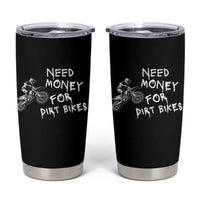 Funny Dirt Bike Motocross Tumbler Cup Need Money for Dirt Bikes - Wonder Print Shop