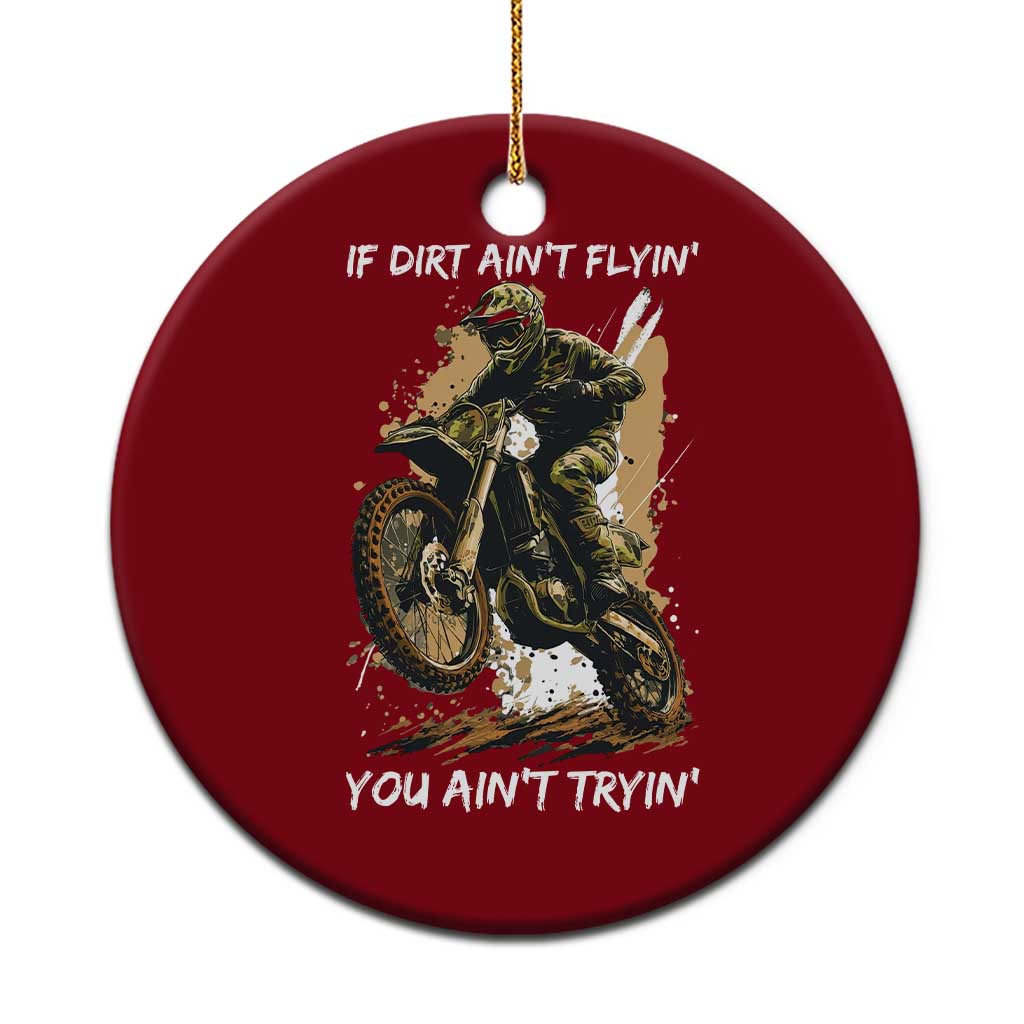 Dirt Bike Motocross Camo Ceramic Ornament If Dirt Ain't Flyin You Ain't Tryin - Wonder Print Shop