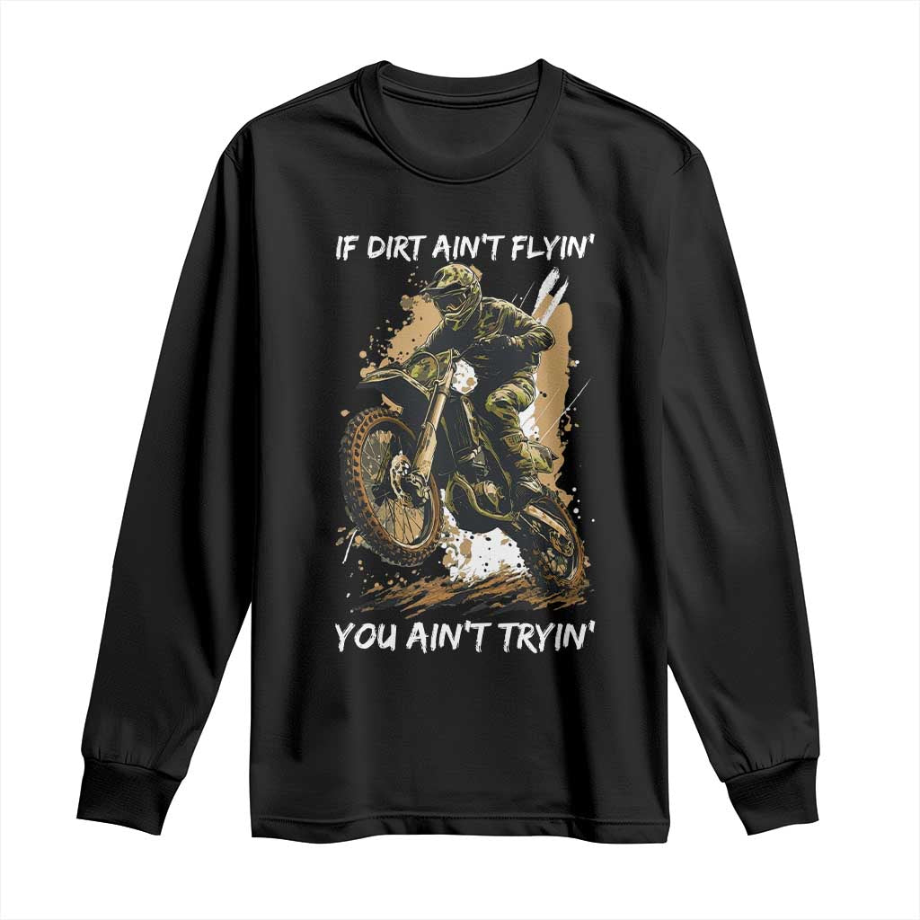 Dirt Bike Motocross Camo Long Sleeve Shirt If Dirt Ain't Flyin You Ain't Tryin - Wonder Print Shop