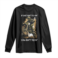 Dirt Bike Motocross Camo Long Sleeve Shirt If Dirt Ain't Flyin You Ain't Tryin - Wonder Print Shop