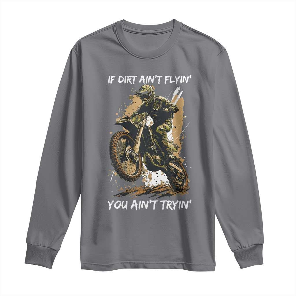 Dirt Bike Motocross Camo Long Sleeve Shirt If Dirt Ain't Flyin You Ain't Tryin - Wonder Print Shop