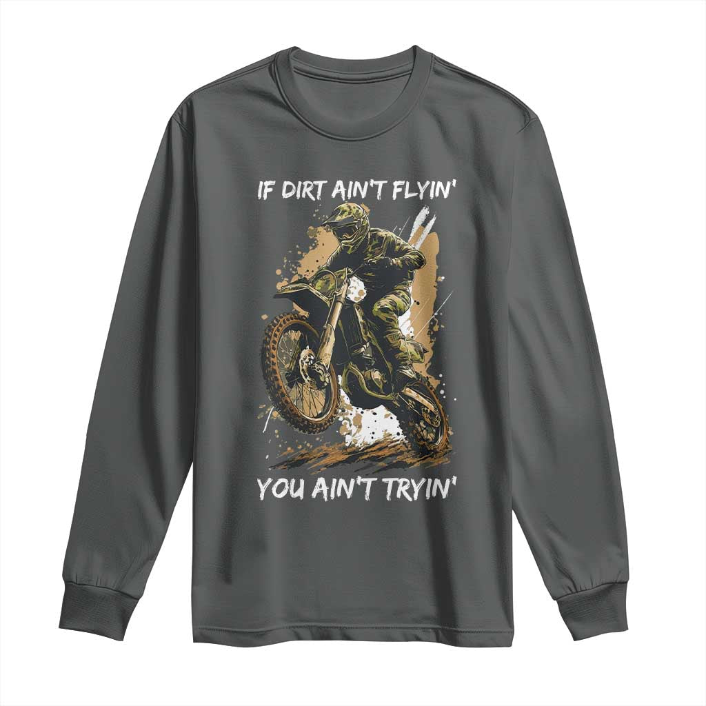 Dirt Bike Motocross Camo Long Sleeve Shirt If Dirt Ain't Flyin You Ain't Tryin - Wonder Print Shop