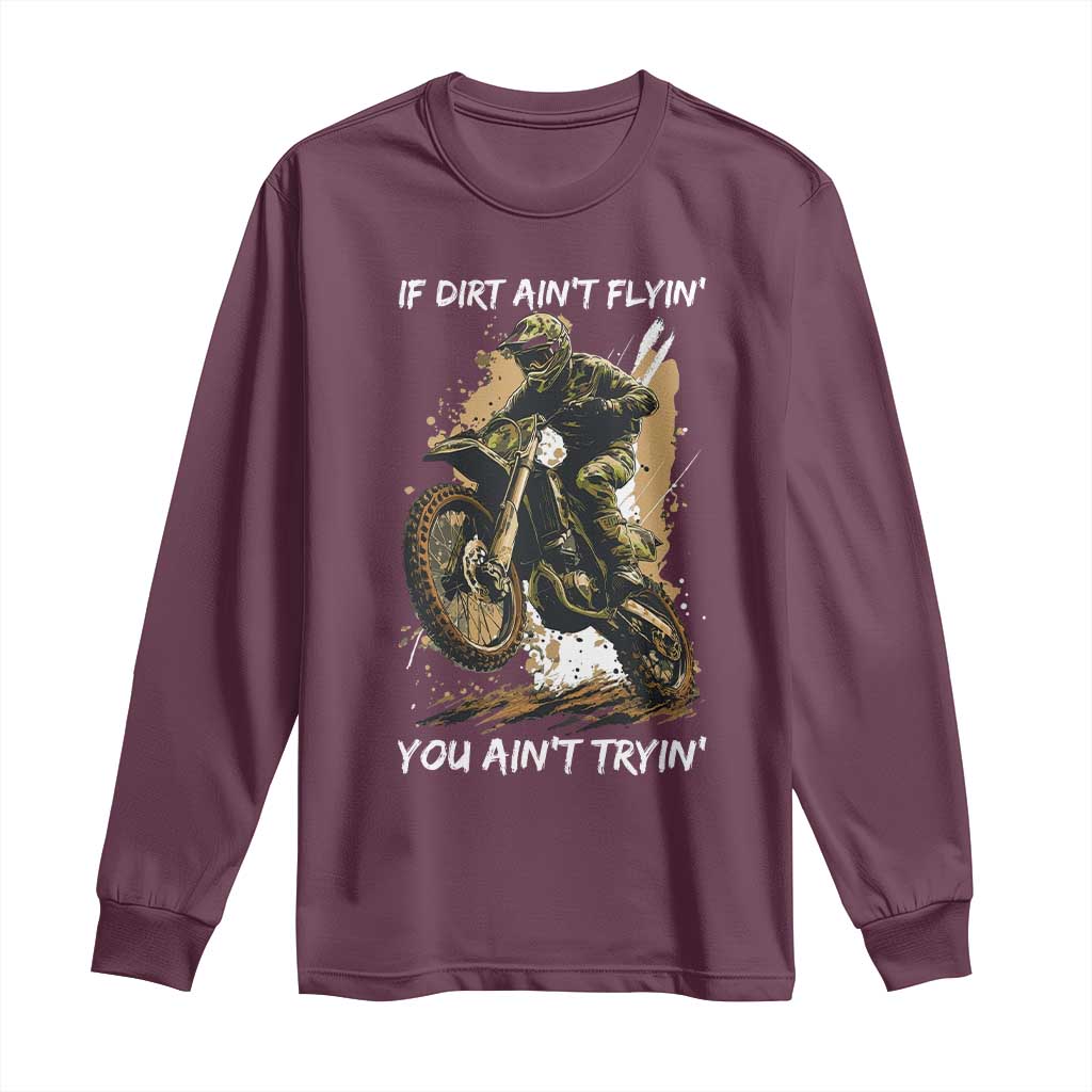 Dirt Bike Motocross Camo Long Sleeve Shirt If Dirt Ain't Flyin You Ain't Tryin - Wonder Print Shop