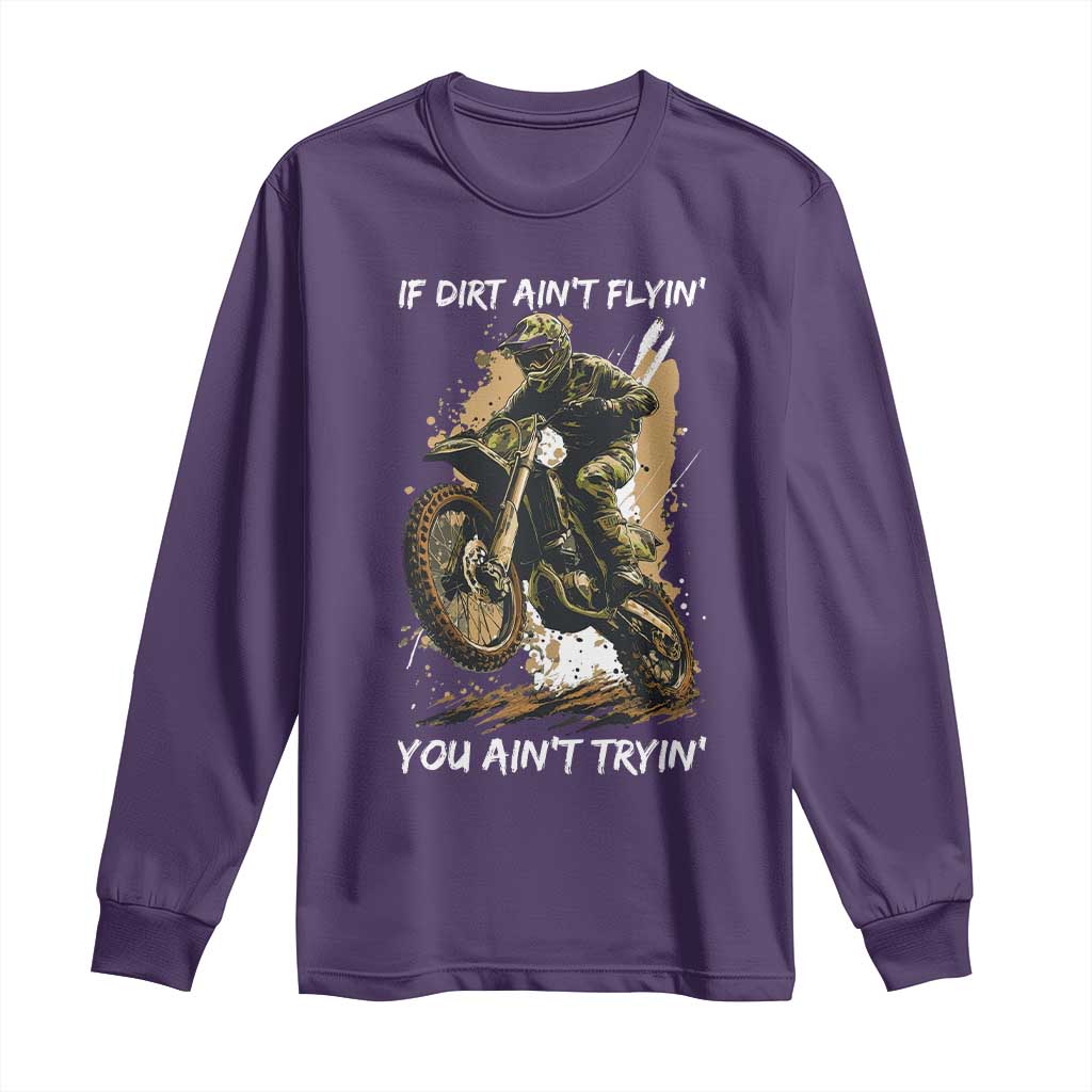 Dirt Bike Motocross Camo Long Sleeve Shirt If Dirt Ain't Flyin You Ain't Tryin - Wonder Print Shop