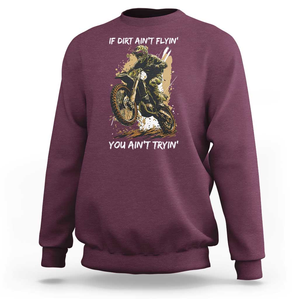 Dirt Bike Motocross Camo Sweatshirt If Dirt Ain't Flyin You Ain't Tryin - Wonder Print Shop
