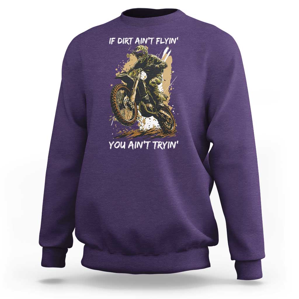 Dirt Bike Motocross Camo Sweatshirt If Dirt Ain't Flyin You Ain't Tryin - Wonder Print Shop