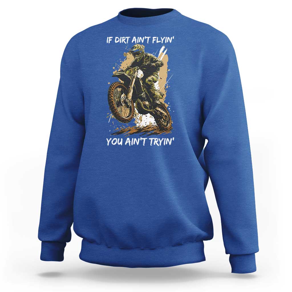 Dirt Bike Motocross Camo Sweatshirt If Dirt Ain't Flyin You Ain't Tryin - Wonder Print Shop