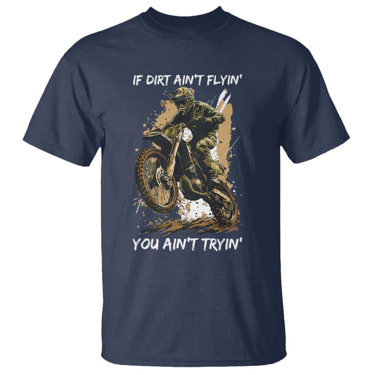 Dirt Bike Motocross Camo T Shirt If Dirt Ain't Flyin You Ain't Tryin - Wonder Print Shop