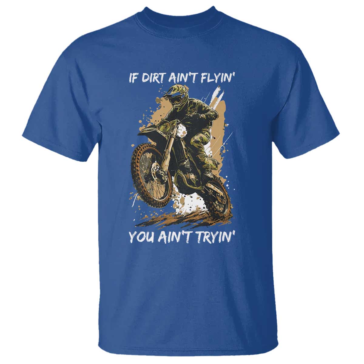 Dirt Bike Motocross Camo T Shirt If Dirt Ain't Flyin You Ain't Tryin - Wonder Print Shop