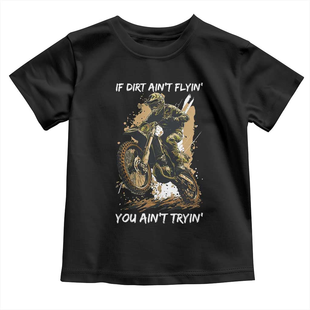 Dirt Bike Motocross Camo Toddler T Shirt If Dirt Ain't Flyin You Ain't Tryin - Wonder Print Shop