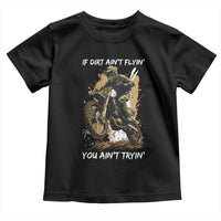 Dirt Bike Motocross Camo Toddler T Shirt If Dirt Ain't Flyin You Ain't Tryin - Wonder Print Shop