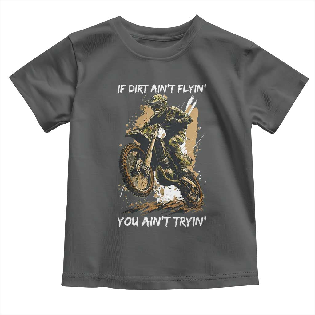 Dirt Bike Motocross Camo Toddler T Shirt If Dirt Ain't Flyin You Ain't Tryin - Wonder Print Shop